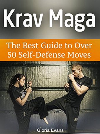 Глория Эванс. Krav Maga. The Best Guide to Over 50 Self-Defense Moves (2016) PDF,RTF,FB2,EPUB