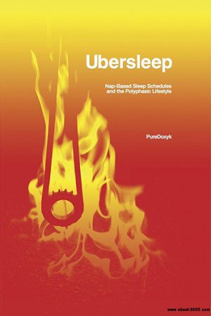 PureDoxyk. Ubersleep - Руководство по полифазному сну (2008) PDF,FB2,EPUB,MOBI,DOCX