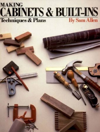 Sam Allen. Making Cabinets & Built-Ins. Techniques & Plans (1986) PDF
