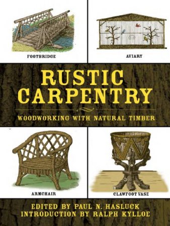 Paul N. Hasluck. Rustic Carpentry: Woodworking with Natural Timber (2007) PDF