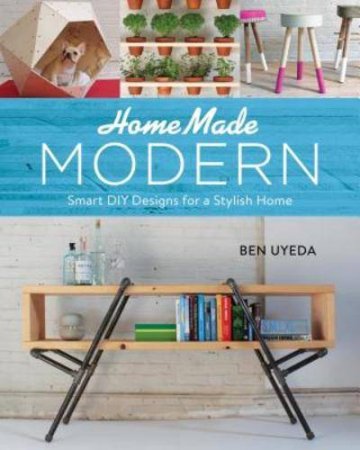 Сделай сам - Home Made Modern: Smart DIY Designs for a Stylish Home